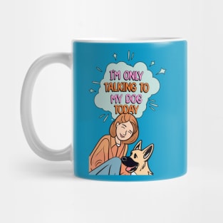 I'm Only Talking to My Dog Today Mug